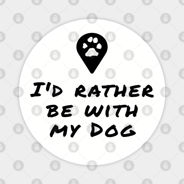 I'd rather be with my dog Magnet by PlanetJoe